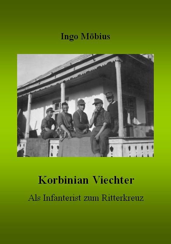 Korbinian Viechter - Als Infanterist zum Ritterkreuz