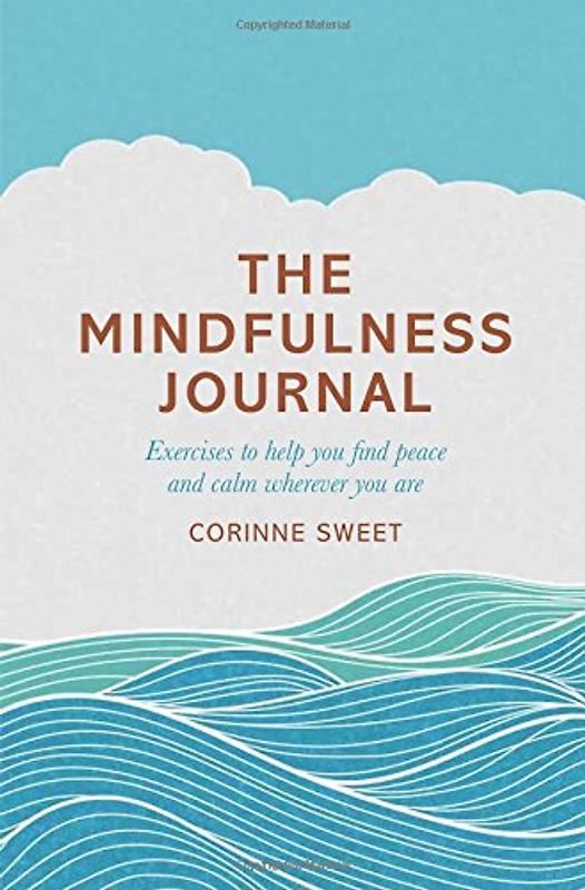 The Mindfulness Journal: Exercises to Find Peace and Calm Wherever You are - Sweet, Corinne