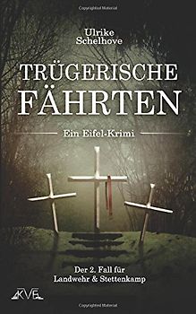 Trügerische Fährten - Ein Eifel-Krimi: Der 2. Fall für Landwehr & Stettenkamp - Ulrike Schelhove