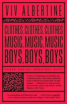 Clothes, Clothes, Clothes. Music, Music, Music. Boys, Boys, Boys.: Viv Albertine (Faber Greatest Hits)