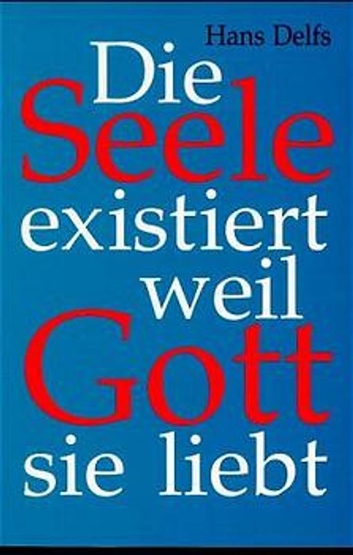 Die Seele existiert weil Gott sie liebt