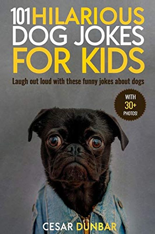 101 Hilarious Dog Jokes For Kids: Laugh Out Loud With These Funny Jokes About Dogs (WITH 30+ PICTURES)! (Dog Books, Band 3)