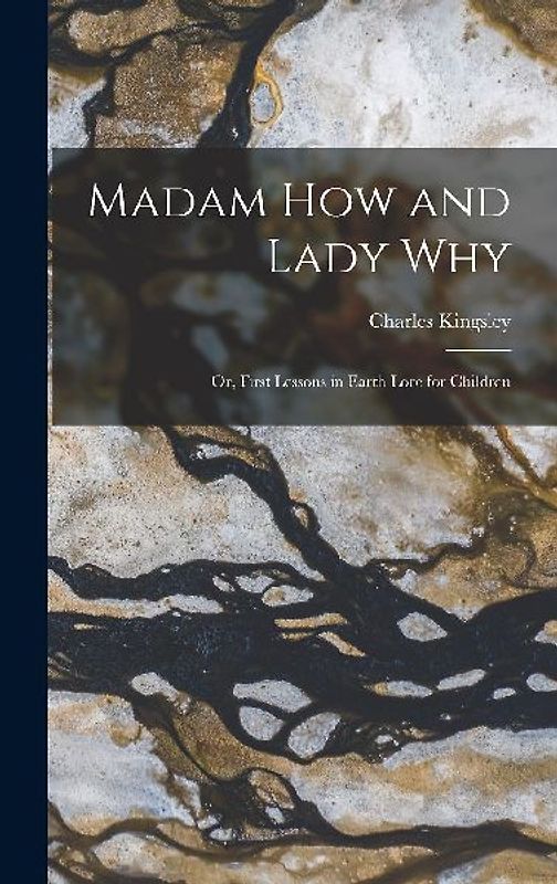 Madam How and Lady Why: Or, First Lessons in Earth Lore for Children
