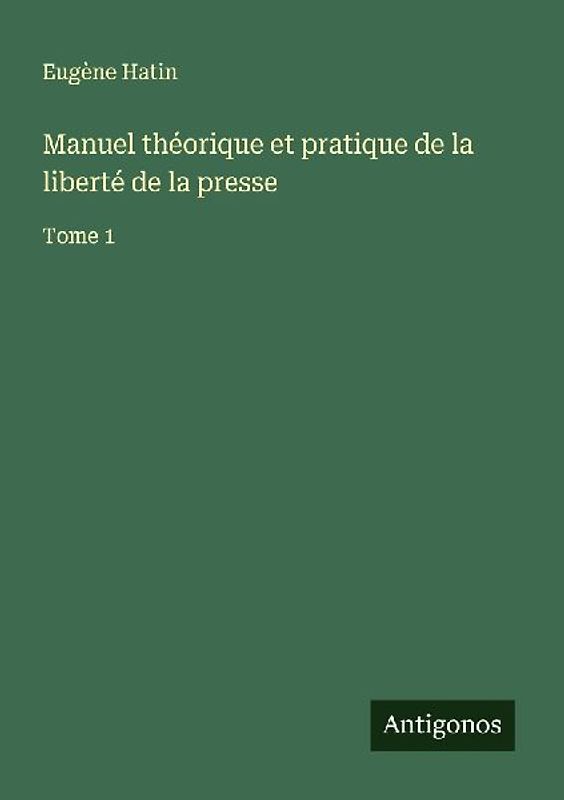 Manuel théorique et pratique de la liberté de la presse