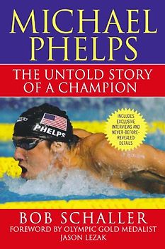 Lezak, Jason - Michael Phelps: The Untold Story of a Champion