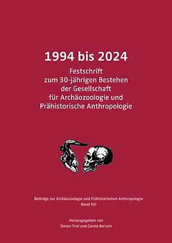 1994 bis 2024. Festschrift zum 30-jährigen Bestehen der Gesellschaft für Archäozoologie und Prähistorische Anthropologie