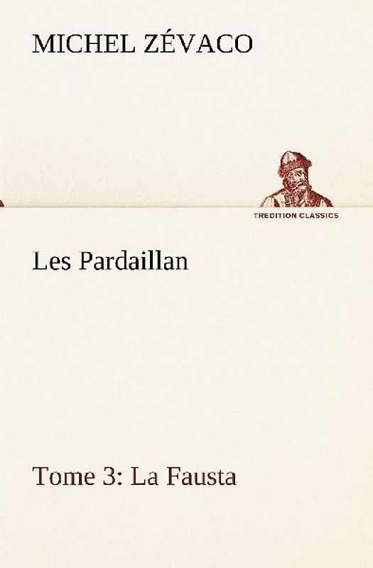 Les Pardaillan - Tome 03, La Fausta
