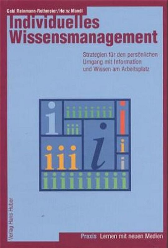 Individuelles Wissensmanagement. Strategien für den persönlichen Umgang mit Informationen und Wissen amArbeitsplatz