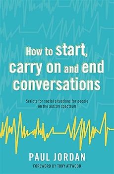 How to start, carry on and end conversations: Scripts for Social Situations for People on the Autism Spectrum