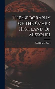 The Geography of the Ozark Highland of Missouri [electronic Resource]