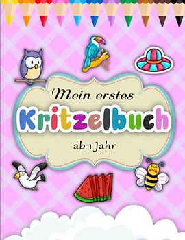 Mein erstes Kritzelbuch ab 1 Jahr - Großes Geschenk: Mein erstes Malbuch zum kreativ Kritzeln und Ausmalen! | Stress Zu Reduzieren Und Sich Zu Entspannen