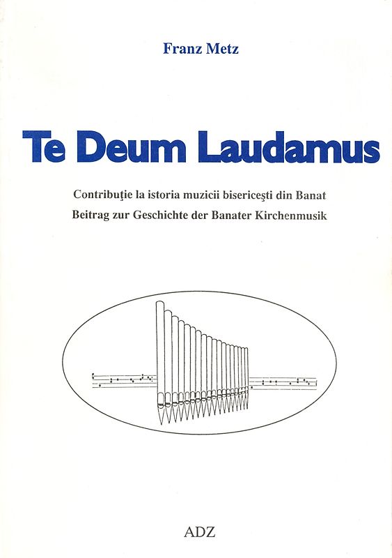 Te Deum laudamus. Beitrag zur Geschichte der Banater Kirchenmusik