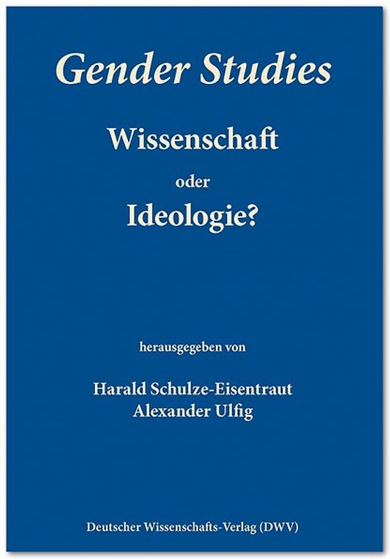 Gender Studies - Wissenschaft oder Ideologie?