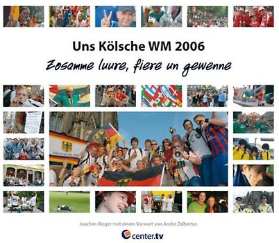Uns Kölsche WM 2006. Zosamme luure, fiere un gewenne