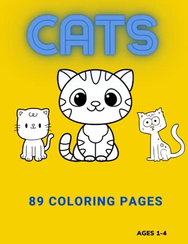 CATS 89 COLORING PAGES AGES 1-4: Cats - 89 Coloring Pages Ages 1-4: Creative Fun and Learning with Adorable Furry Friends