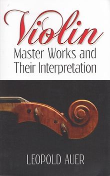 Violin - Master Works and Their Interpretation - Leopold Auer [Paperback]