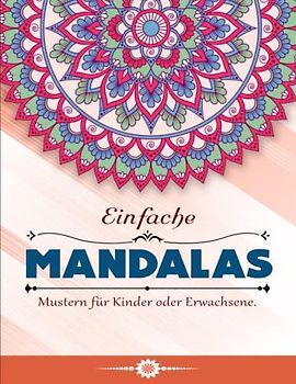Einfache Mandalas - Entspannende: Malbuch mit einfachen Mandala-Mustern für Kinder oder Erwachsene. | MALBUCH FÜR MÄDCHEN