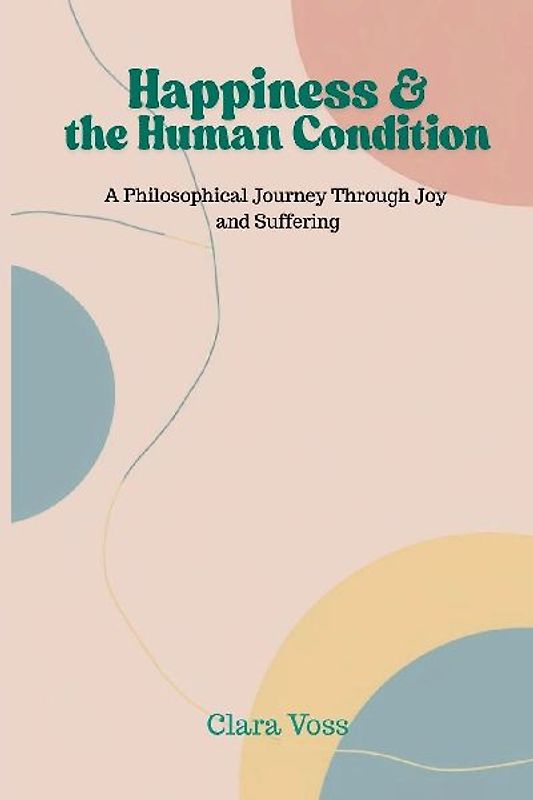 Happiness and the Human Condition