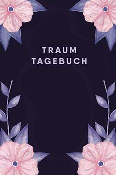 Traumtagebuch: Tagebuch zum Träume Aufschreiben, Traumtagebuch für Frauen Männer und Kinder, Tagebuch für Luzides Träumen und Klarträumen