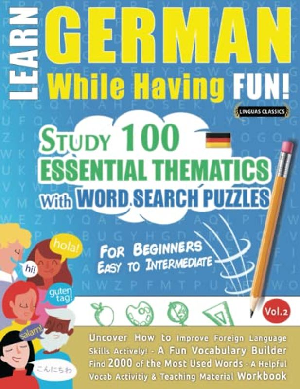LEARN GERMAN WHILE HAVING FUN! - FOR BEGINNERS: EASY TO INTERMEDIATE - STUDY 100 ESSENTIAL THEMATICS WITH WORD SEARCH PUZZLES (VOL.2): Uncover How to ... Skills Actively! - A Fun Vocabulary Builder.