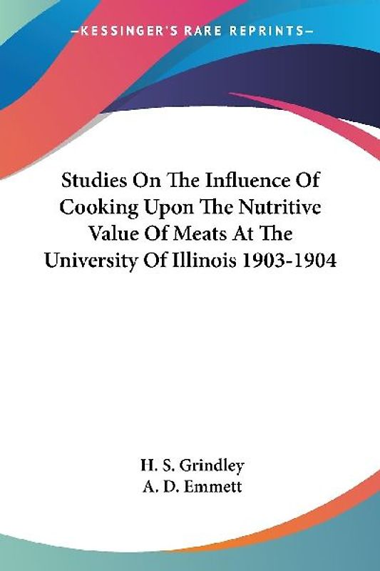 Studies On The Influence Of Cooking Upon The Nutritive Value Of Meats At The University Of Illinois 1903-1904