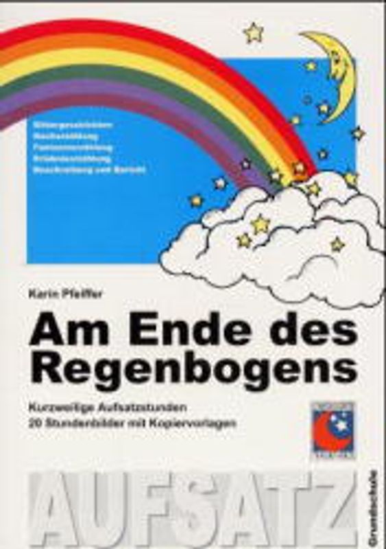 Am Ende des Regenbogens. Kurzweilige Aufsatzstunden: 20 Stundenbilder mit Kopiervorlagen