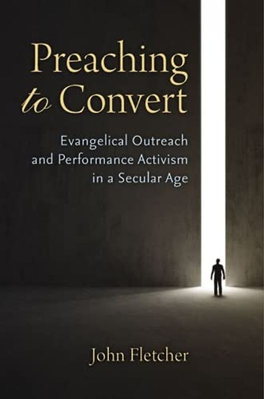 Preaching to Convert: Evangelical Outreach and Performance Activism in a Secular Age