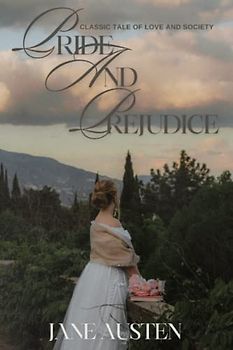 Pride and Prejudice: The Classic Tale of Love and Society Including author biography, illustrations and book summary
