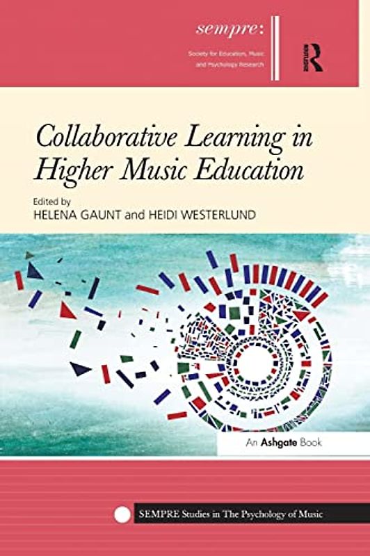 Collaborative Learning in Higher Music Education (Sempre Studies in the Psychology of Music)
