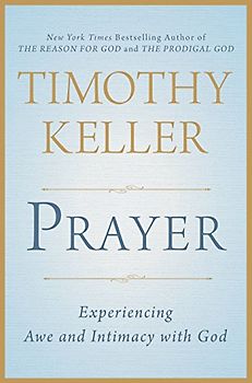Prayer: Experiencing Awe and Intimacy with God - Keller, Timothy