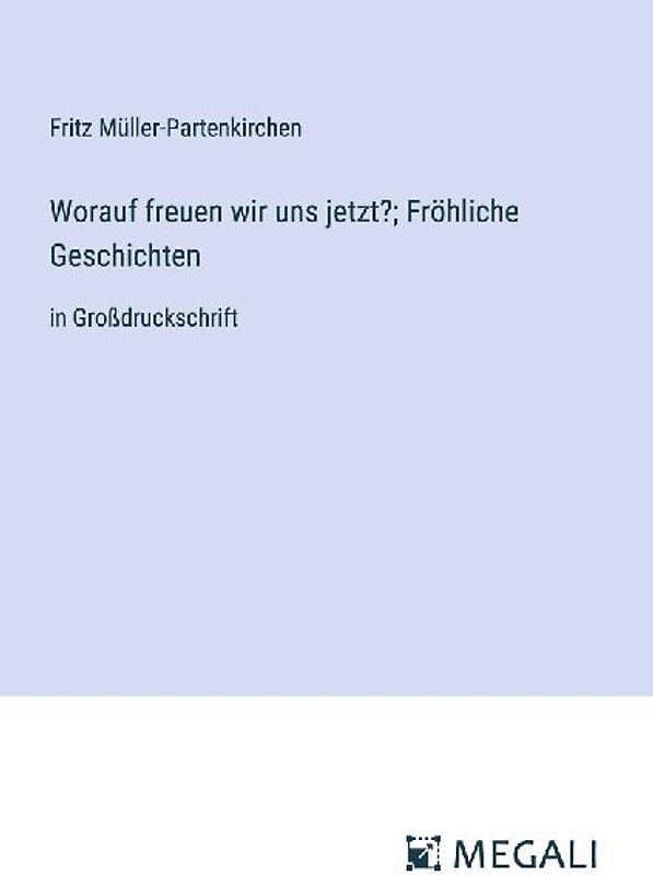 Worauf freuen wir uns jetzt?; Fröhliche Geschichten