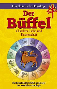 Das chinesische Horoskop - Der Büffel. Mit Extrateil: Der Büffel im Spiegel der westlichen Astrologie