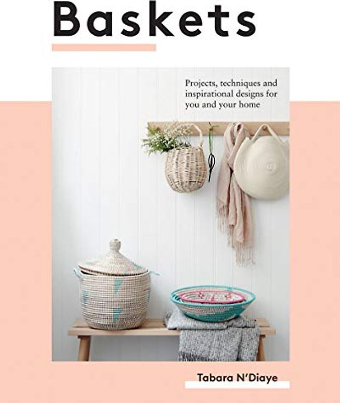 Baskets: Projects, techniques and inspirational designs for you and your home