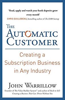 The Automatic Customer: Creating a Subscription Business in Any Industry