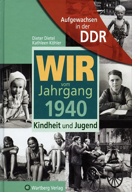 Aufgewachsen in der DDR - Wir vom Jahrgang 1940 - Kindheit und Jugend