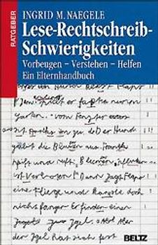 Lese-Rechtschreib-Schwierigkeiten. Vorbeugen - Verstehen - Helfen. Ein Elternhandbuch