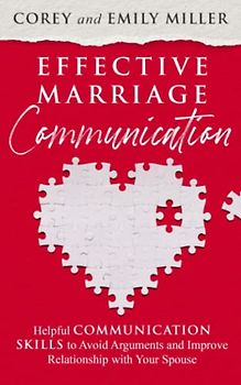 Effective Marriage Communication: Helpful Communication Skills to Avoid Arguments and Improve Relationship with Your Spouse