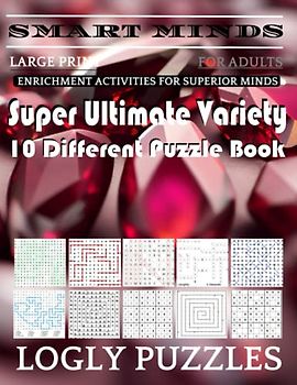 Smart Minds -Variety 10 Different Puzzle Book For Adults: Ultimate Variety Puzzles Large-Print Word Search, Word Maze .Word Spiral ,Word Angles, ... Crossword And Sudoku Easy , Medium And Hard