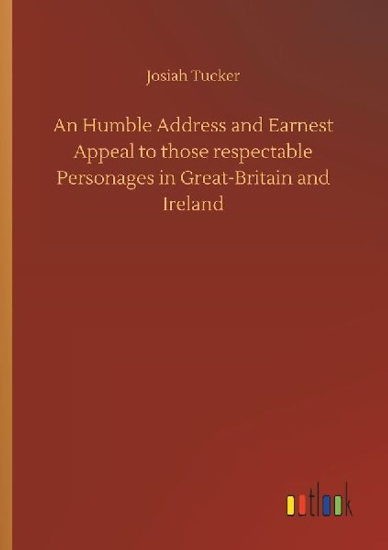An Humble Address and Earnest Appeal to those respectable Personages in Great-Britain and Ireland