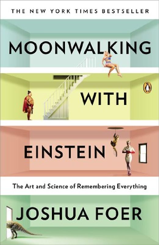 Moonwalking with Einstein: The Art and Science of Remembering Everything - Joshua Foer