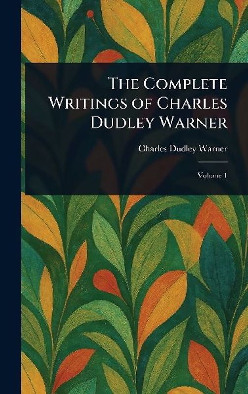 The Complete Writings of Charles Dudley Warner