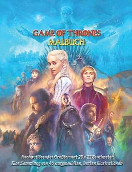Game of Ƭhrones – MALBUCH - Hochauflösendes Großformat 28 x 22 Zentimeter - Eine Sammlung von 40 ausgewählten, besten Illustrationen
