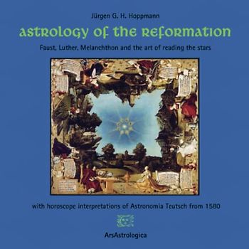 Astrology of the Reformation: Faust, Luther, Melanchthon and the art of reading the stars