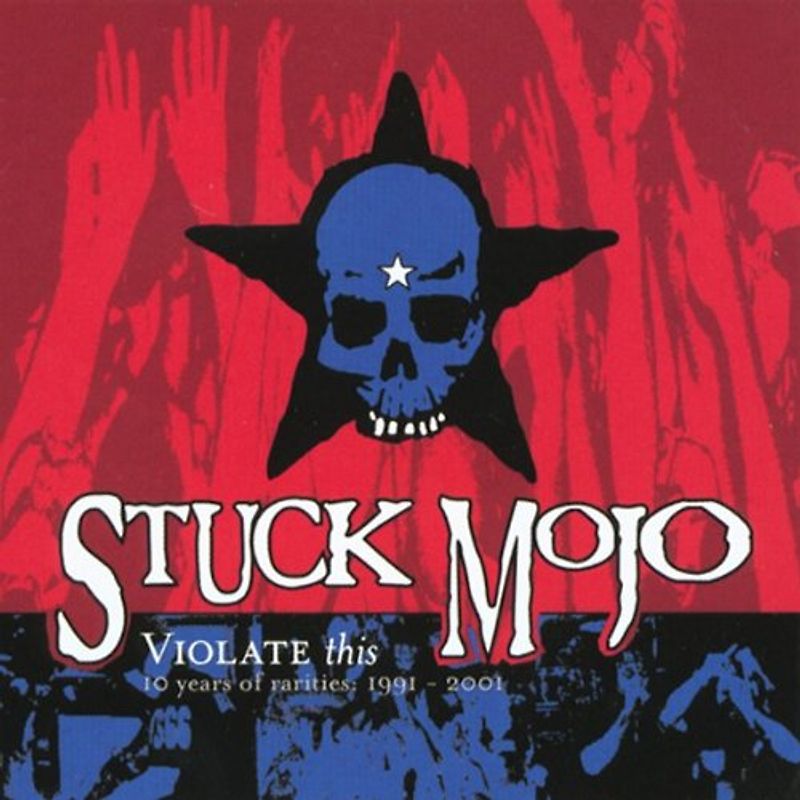 Stuck Mojo - Violate This/10 Years of Rarit
