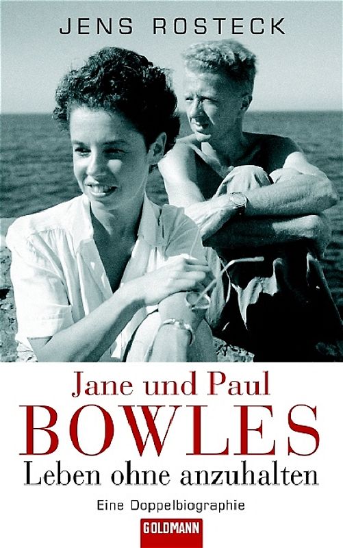 Jane und Paul Bowles - Leben ohne anzuhalten -
