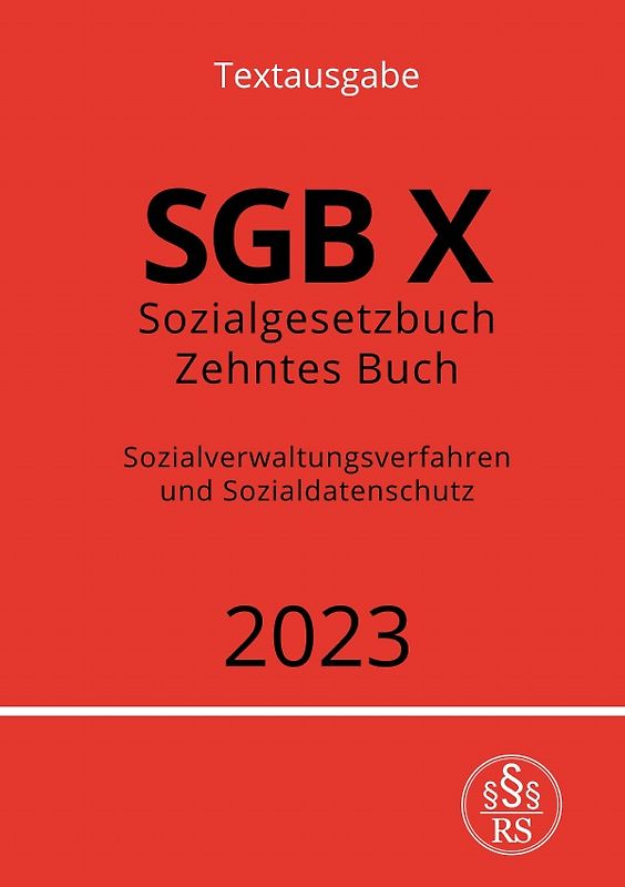 Sozialgesetzbuch - Zehntes Buch - SGB X - Sozialverwaltungsverfahren und Sozialdatenschutz 2023