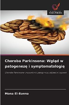 Choroba Parkinsona: Wgl¿d w patogenez¿ i symptomatologi¿