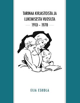 Tarinaa kirjastoista ja lukemisesta vuosilta 1910 - 1970