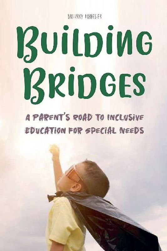 Building Bridges  A Parent's Road to Inclusive Education for Special Needs Children