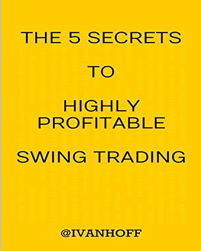 The 5 Secrets To Highly Profitable Swing Trading - Ivanov, Ivaylo